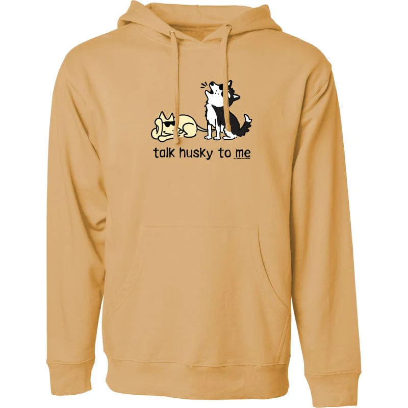 Talk Husky To Me - Sweatshirt Pullover Hoodie
